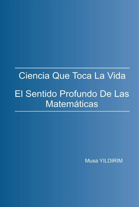 La ciencia que toca la vida: El profundo significado de las matemáticas