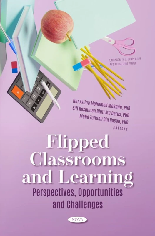Flipped Classrooms and Learning: Perspectives, Opportunities and Challenges (Education in a Competitive and Globalizing World Series)
