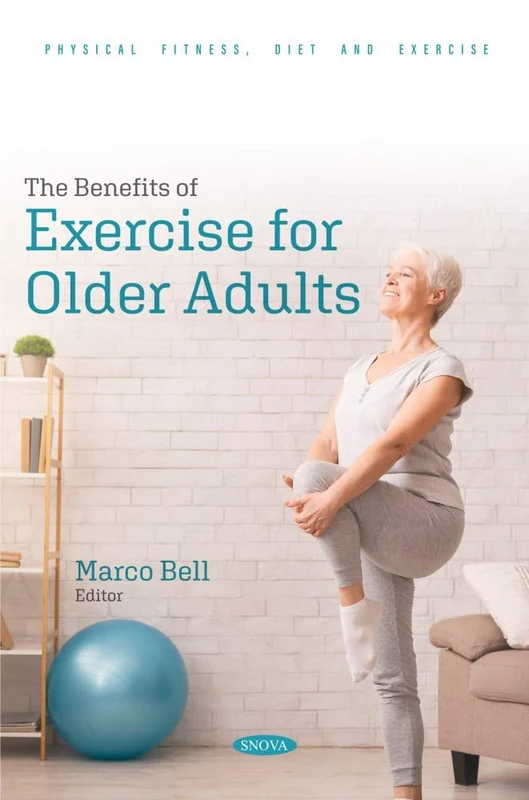 The Benefits of Exercise for Older Adults (Physical Fitness, Diet and Exercise Series)