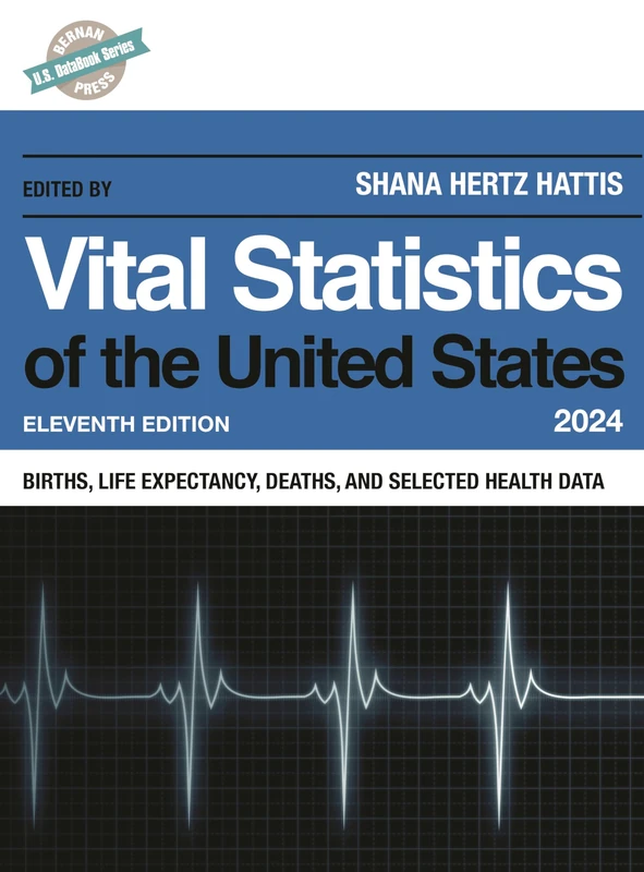 Vital Statistics of the United States 2024: Births, Life Expectancy, Death, and Selected Health Data, Eleventh Edition (U.S. DataBook Series)