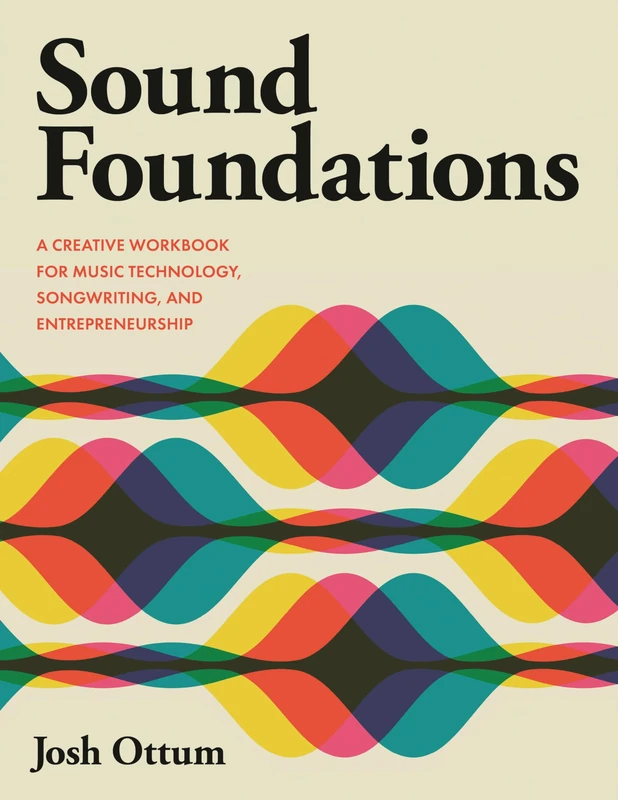 Sound Foundations: A Creative Workbook for Music Technology, Songwriting, and Entrepreneurship