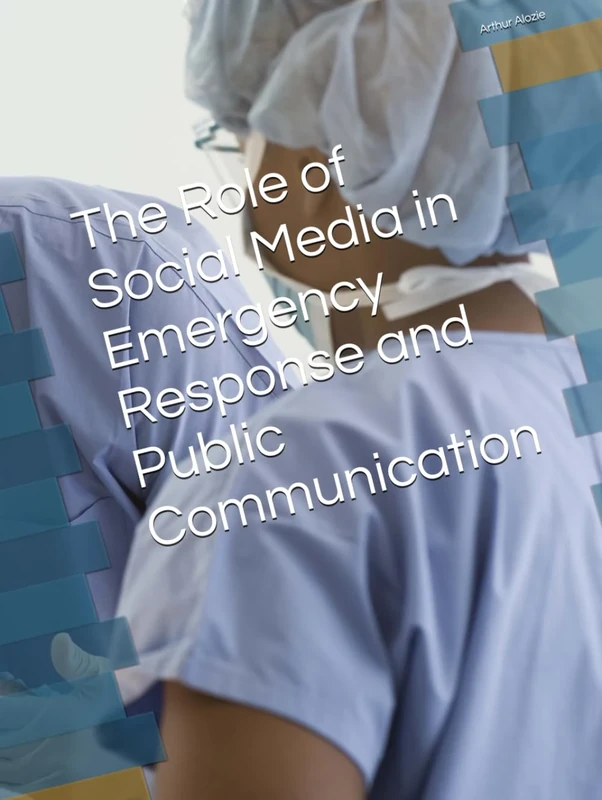 The Role of Social Media in Emergency Response and Public Communication