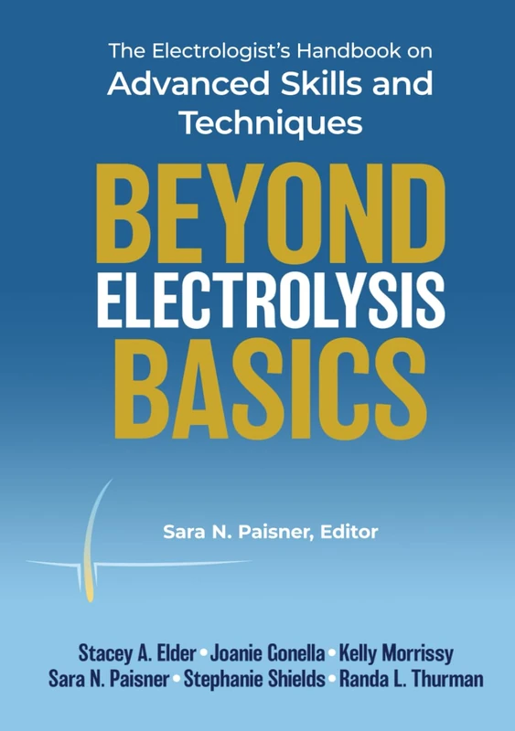 Beyond Electrolysis Basics: The Electrologist's Handbook on Advanced Skills and Techniques