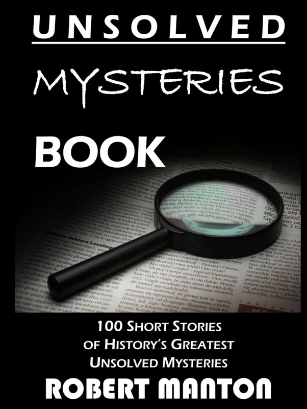 Unsolved Mysteries Book: 100 Short Stories of History’s Greatest Unsolved Mysteries