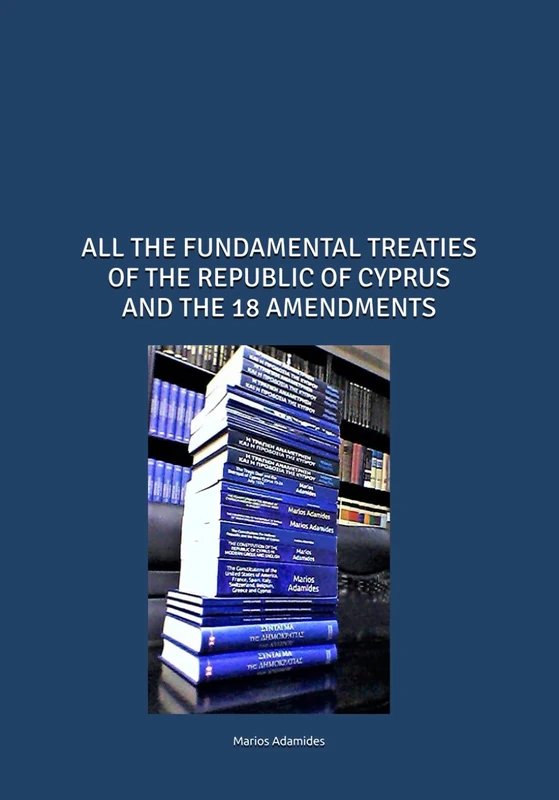 ALL THE FUNDAMENTAL TREATIES OF THE REPUBLIC OF CYPRUS AND THE 18 AMENDMENTS