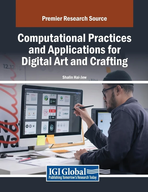 Computational Practices and Applications for Digital Art and Crafting (Advances in Multimedia and Interactive Technologies)
