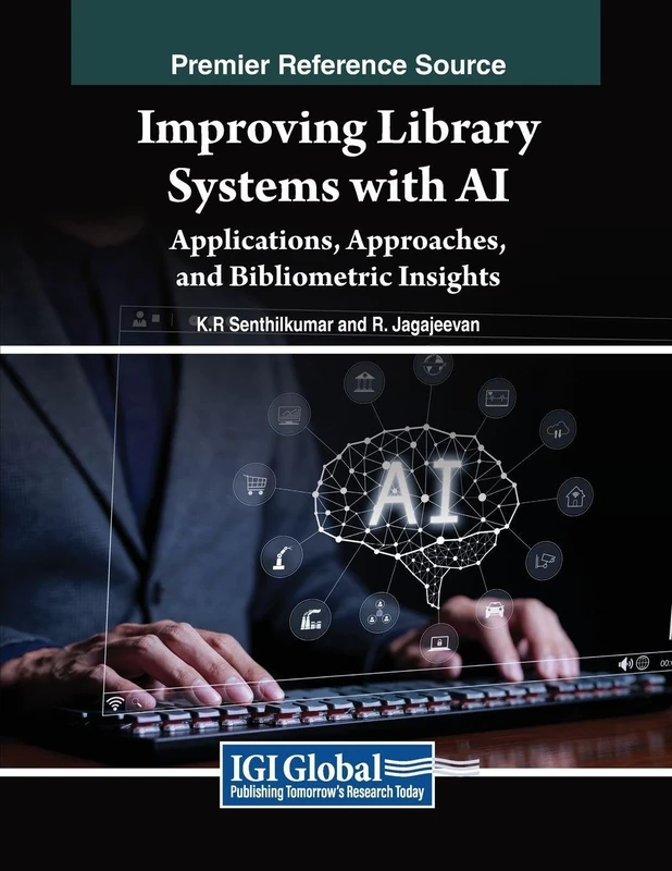 Improving Library Systems with AI: Applications, Approaches, and Bibliometric Insights (Advances in Library and Information Science)