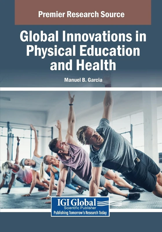 Global Innovations in Physical Education and Health (Advances in Educational Technologies and Instructional Design)