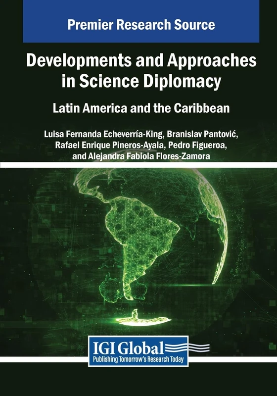 Developments and Approaches in Science Diplomacy: Latin America and the Caribbean (Advances in Electronic Government, Digital Divide, and Regional Development)