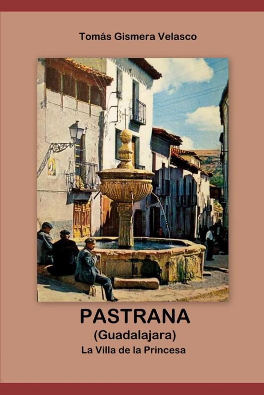 PASTRANA (Guadalajara) La Villa de la Princesa - History Book