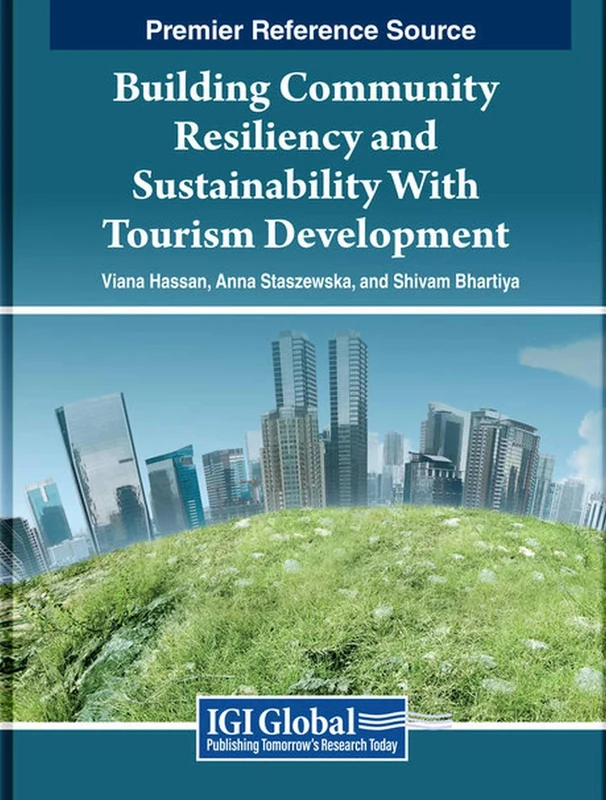 Building Community Resiliency and Sustainability With Tourism Development (Advances in Hospitality, Tourism, and the Services Industry)