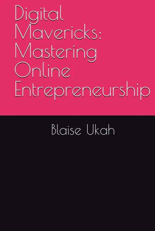 Digital Mavericks: Mastering Online Entrepreneurship (The Online Entrepreneur)