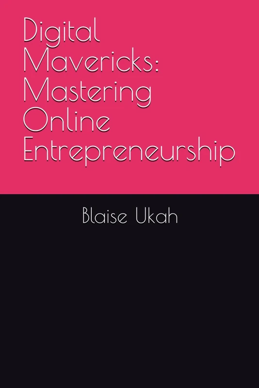 Digital Mavericks: Mastering Online Entrepreneurship (The Online Entrepreneur)