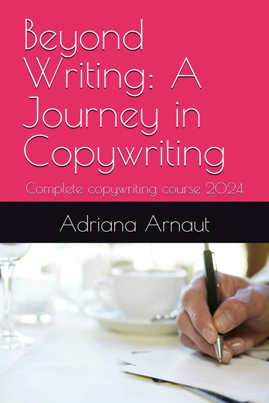Beyond Writing: A Journey in Copywriting: Complete copywriting course 2024