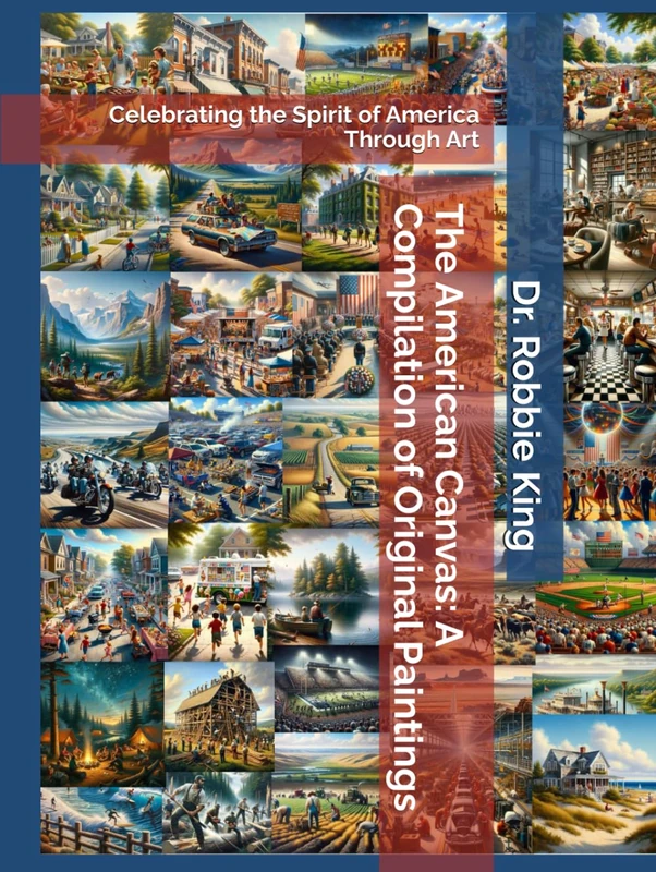 The American Canvas: A Compilation of Original Paintings: Celebrating the Spirit of America Through Art