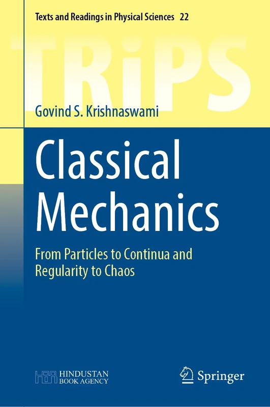 Classical Mechanics: From Particles to Continua and Regularity to Chaos: 22 (Texts and Readings in Physical Sciences, 22)