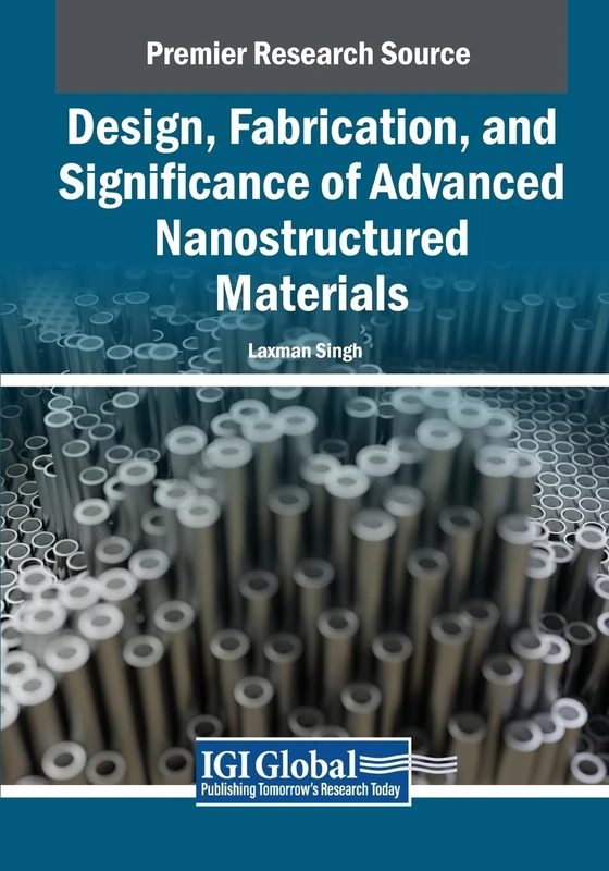 Design, Fabrication, and Significance of Advanced Nanostructured Materials (Advances in Chemical and Materials Engineering)