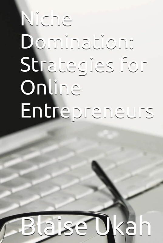 Niche Domination: Strategies for Online Entrepreneurs (The Online Entrepreneur)