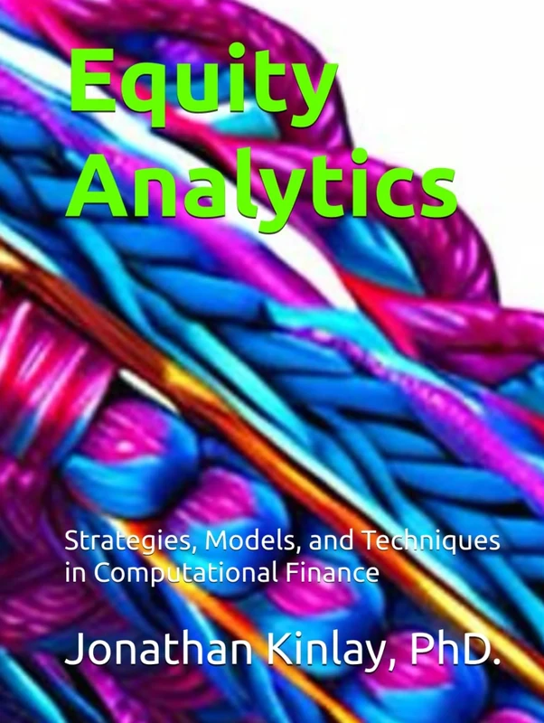 Equity Analytics: Strategies, Models, and Techniques in Computational Finance (Investment Analytics)