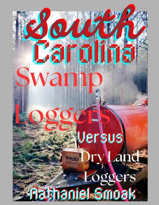 Swamp Loggers Versus Dry Land Loggers: First Swamp Logger's Magazine Of Southeastern Georgia/South Carolina (Real Loggers Of The South)