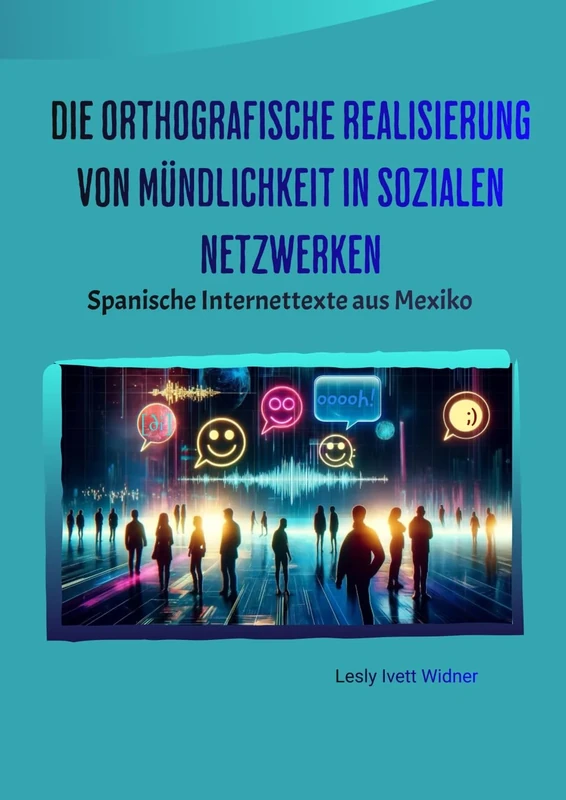 Die orthografische Realisierung von Mündlichkeit in sozialen Netzwerken: Spanische Internettexte aus Mexiko