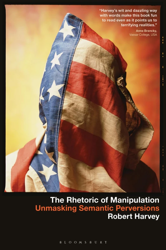 Rhetoric of Manipulation, The: Unmasking Semantic Perversions