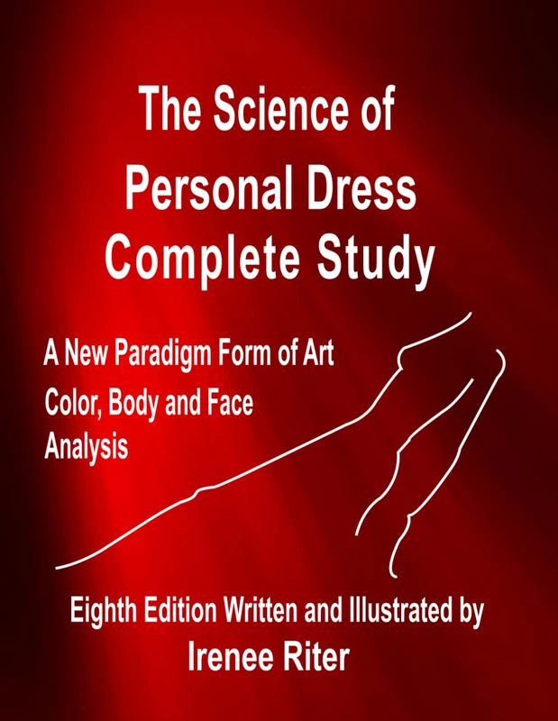 The Science of Personal Dress COMPLETE STUDY Eighth Edition: A New Paradigm Form of Art Color Body and Face Analysis