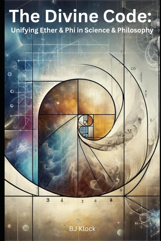 The Divine Code: Unifying Ether & Phi in Science & Philosophy: 5 (The Unified Field Theory (UFT))