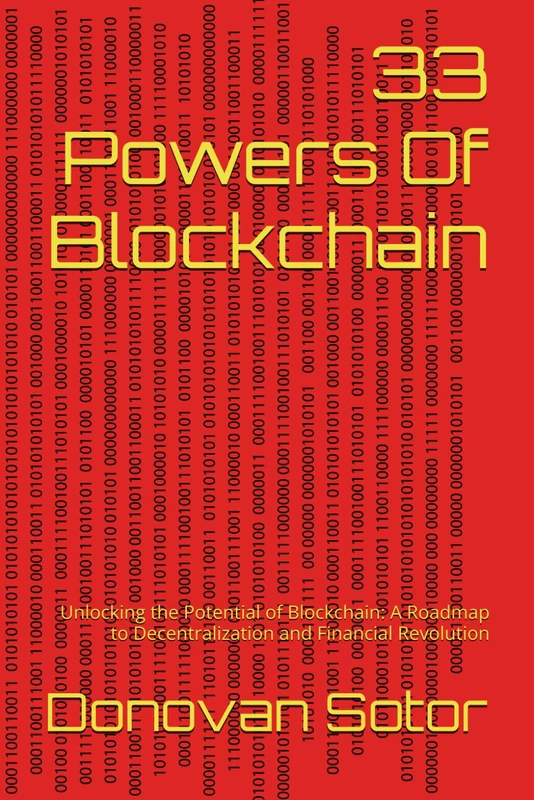 33 Powers Of Blockchain: Unlocking the Potential of Blockchain: A Roadmap to Decentralization and Financial Revolution