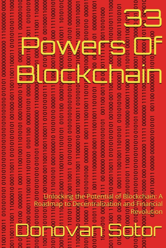 33 Powers Of Blockchain: Unlocking the Potential of Blockchain: A Roadmap to Decentralization and Financial Revolution