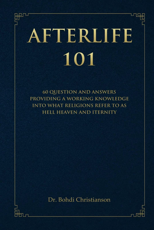 AFTERLIFE 101: CONQUERING THE FEAR OF DEATH WITH A WORKING KNOWLEDGE OF THE AFTERLIFE