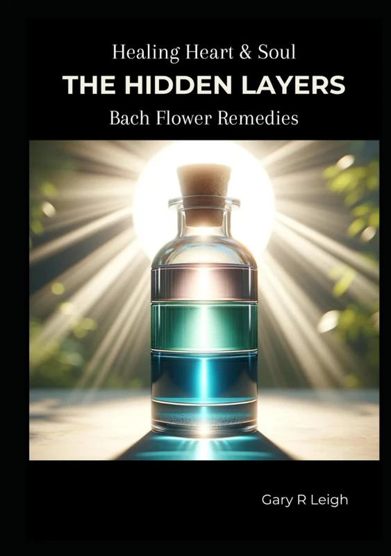 Healing Heart & Soul - Bach Flower Remedies: The Hidden Layers