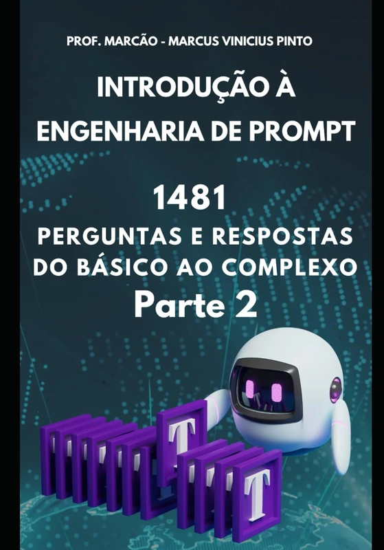 INTRODUÇÃO À ENGENHARIA DE PROMPT - 1481 PERGUNTAS E RESPOSTAS DO BÁSICO AO COMPLEXO - PARTE 2: 13 (Introduction to Artificial Intelligence)