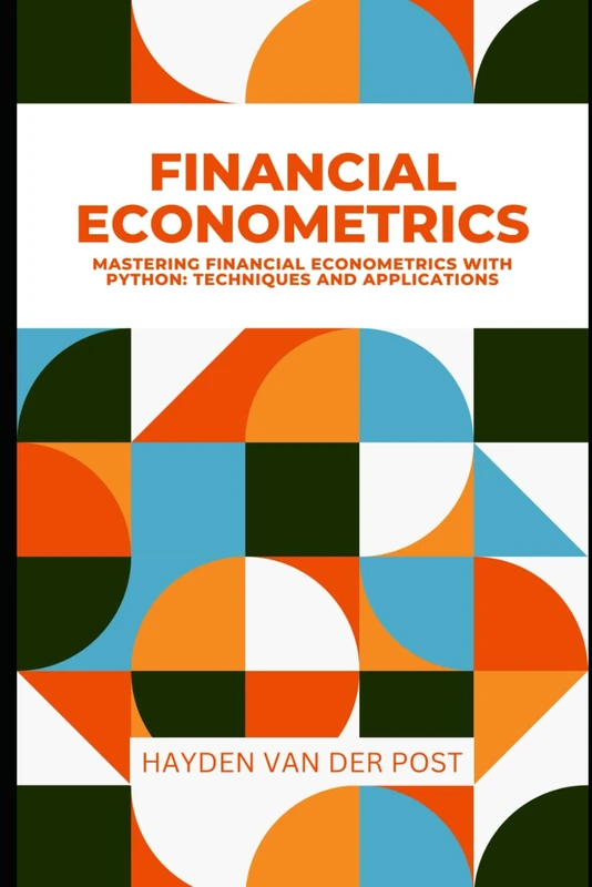 Financial Econometrics :Mastering Financial Econometrics with Python: Techniques and Applications - Image 1
