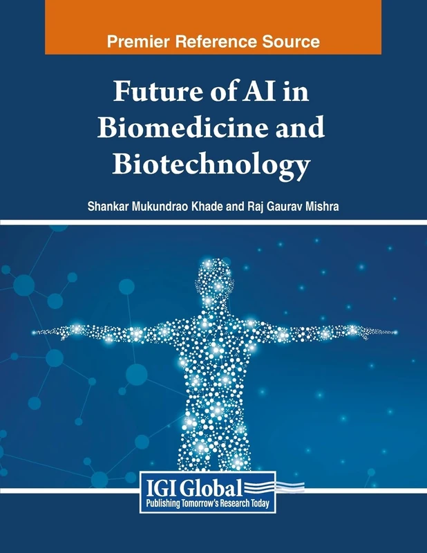 Future of AI in Biomedicine and Biotechnology (Advances in Medical Diagnosis, Treatment, and Care)