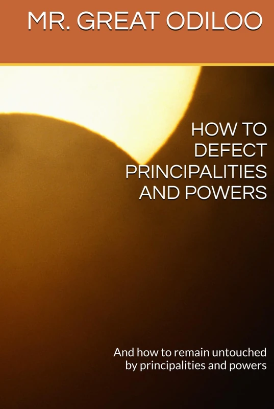 HOW TO DEFECT PRINCIPALITIES AND POWERS: And how to remain untouched by principalities and powers