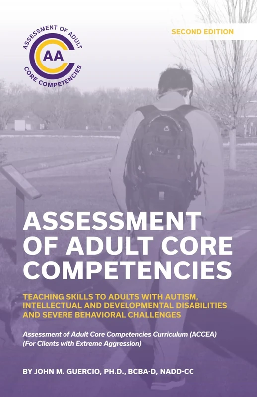 Assessment of Adult Core Competencies: Teaching Skills to Adults with Autism, Intellectual and Developmental Disabilities and Severe Behavioral ... (ACCEA) (For Clients with Extreme Aggression)