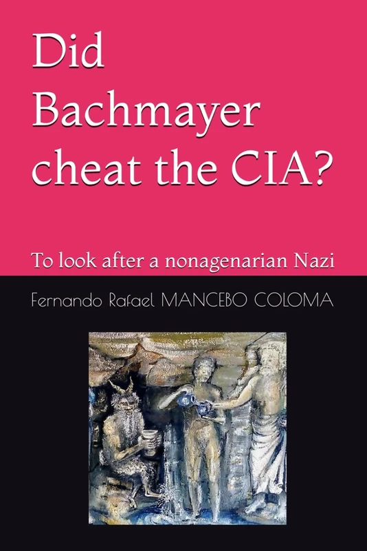 Did Bachmayer cheat the CIA?: To look after a nonagenarian Nazi (TRILOGÍA DE BACHMAYER)