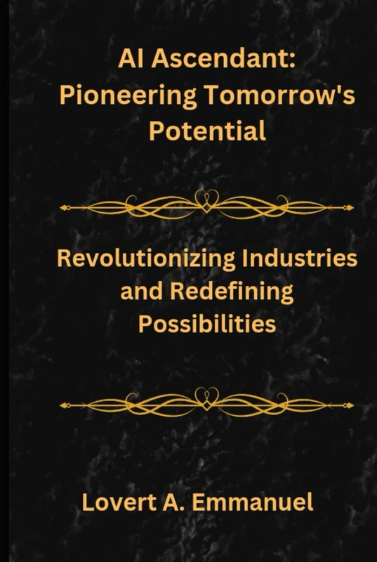 AI Ascendant: Pioneering Tomorrow's Potential: Revolutionizing Industries and Redefining Possibilities