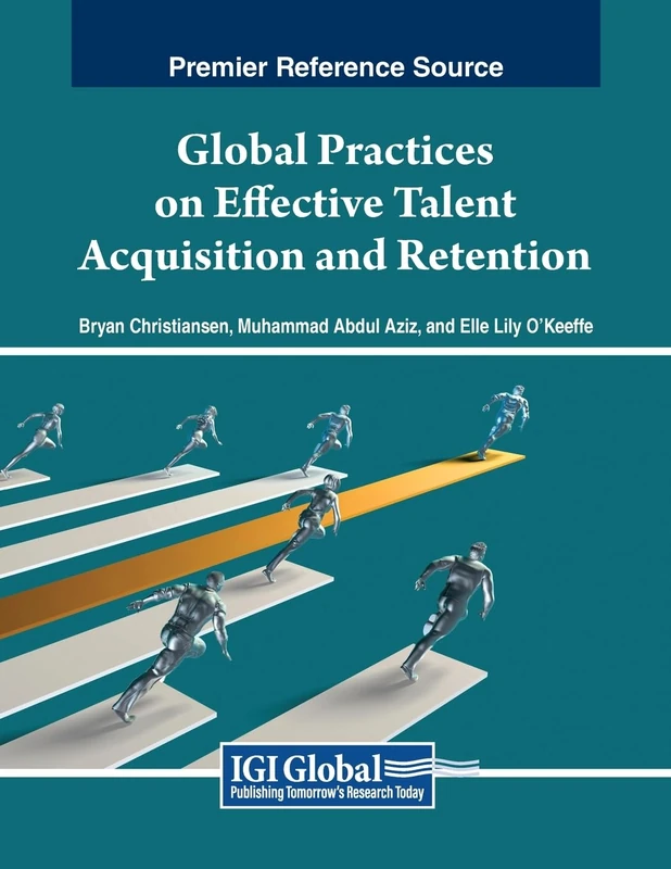 Global Practices on Effective Talent Acquisition and Retention (Advances in Human Resources Management and Organizational Development)