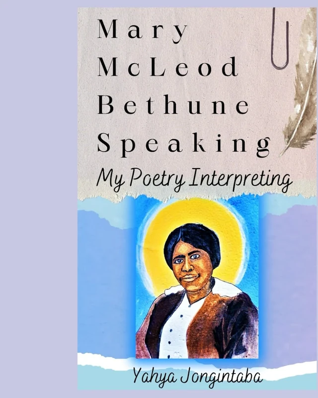 Mary McLeod Bethune Speaking: My Poetry Interpreting (Saint Mary McLeod Bethune the Mystic)
