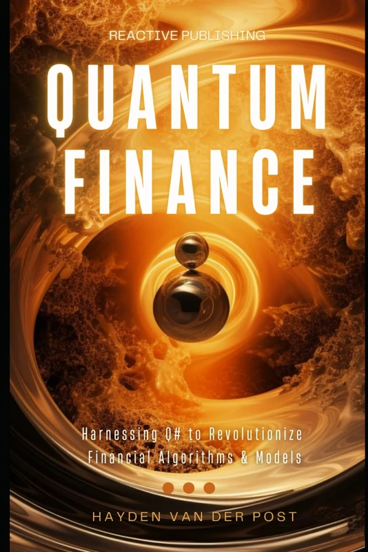 Qunatum Finance: Programming with Q# for Finance: Harnessing Q# to Revolutionize Financial Algorithms & Models (Finance in Superposition)