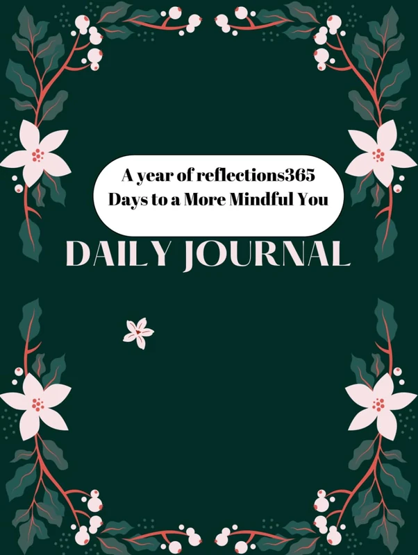 A Year of Reflection: 365 Days to a More Mindful You: Embrace Each Day with Intention, Gratitude, and Growth