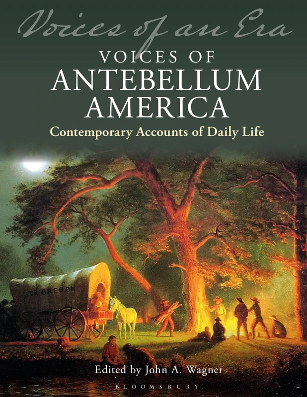 Voices of Antebellum America: Contemporary Accounts of Daily Life (Voices of an Era)