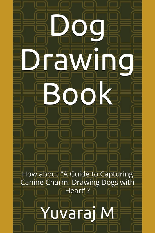 Dog Drawing Book: How about "A Guide to Capturing Canine Charm: Drawing Dogs with Heart"?