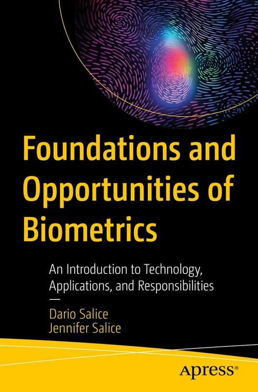 Foundations and Opportunities of Biometrics: An Introduction to Technology, Applications, and Responsibilities