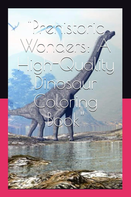 "Prehistoric Wonders: A High-Quality Dinosaur Coloring Book"