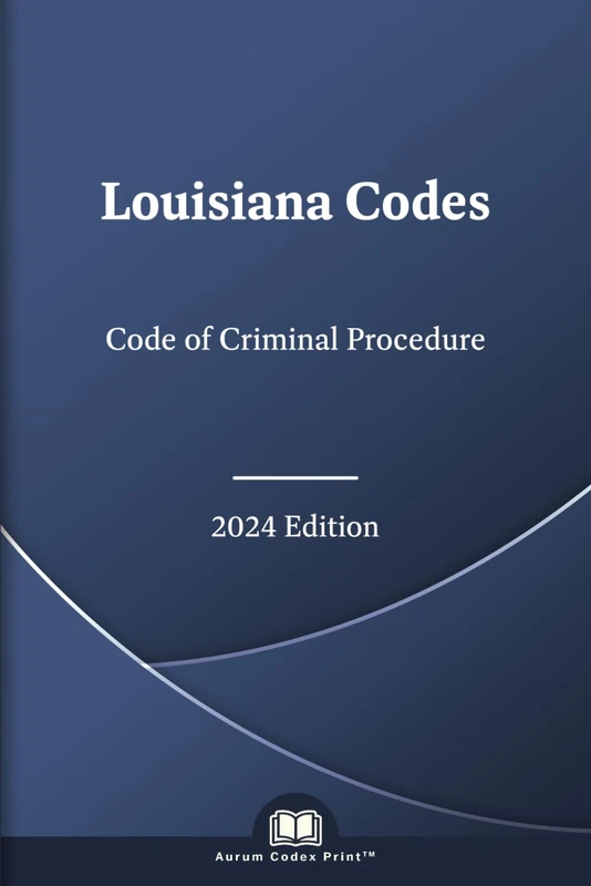 Louisiana Code of Criminal Procedure 2024 Edition: Louisiana Codes