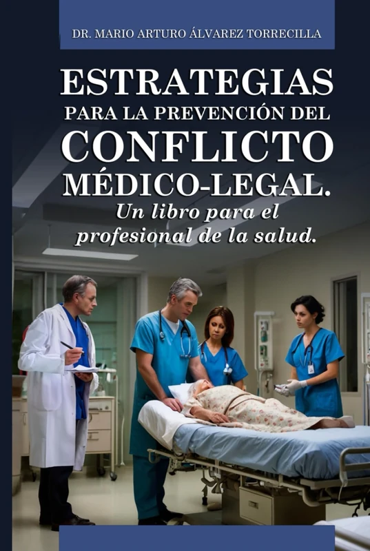 Estrategias para la prevención del conflicto médico-legal.: Un libro para el profesional de la salud.