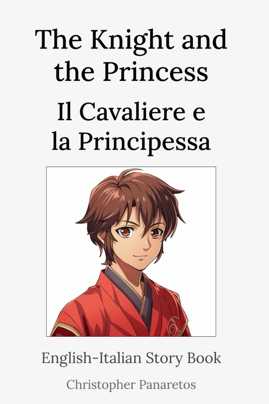 The Knight and the Princess Il Cavaliere e la Principessa: English-Italian Story Book (Learn English)